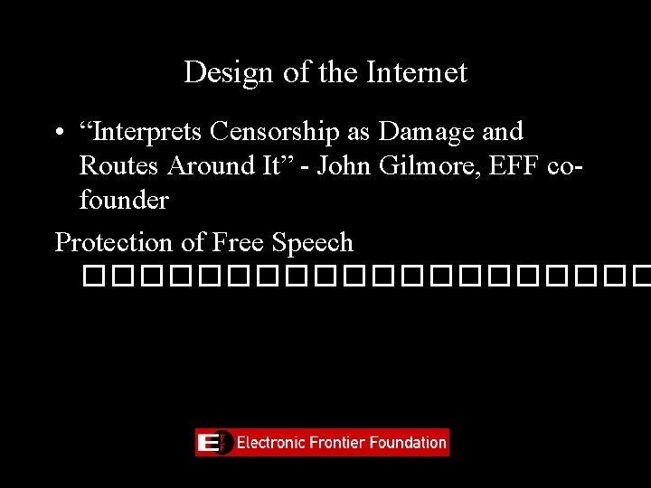 Design of the Internet • “Interprets Censorship as Damage and Routes Around It” -