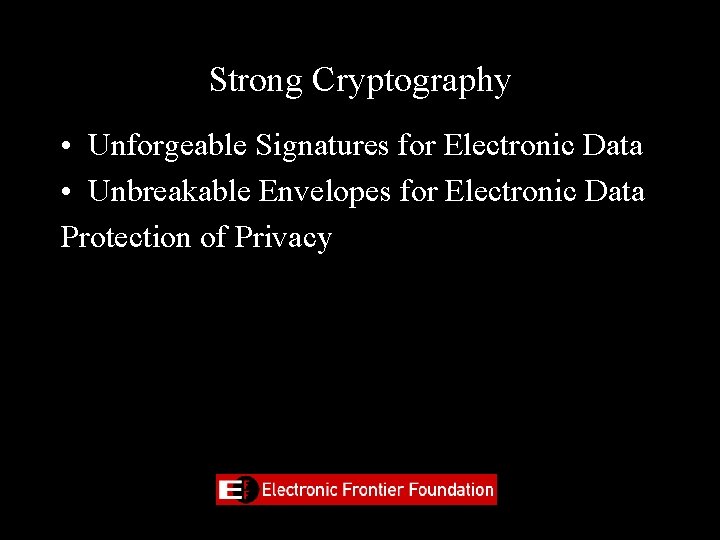 Strong Cryptography • Unforgeable Signatures for Electronic Data • Unbreakable Envelopes for Electronic Data