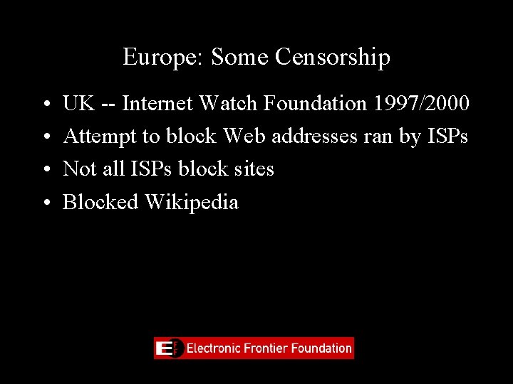 Europe: Some Censorship • • UK -- Internet Watch Foundation 1997/2000 Attempt to block