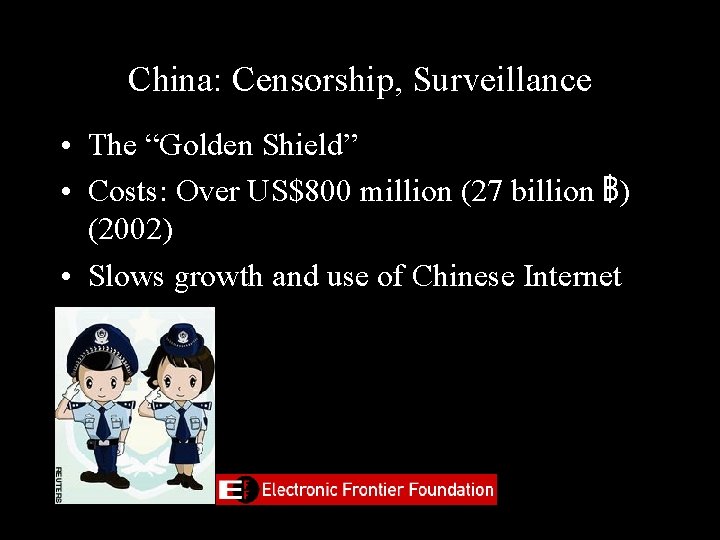 China: Censorship, Surveillance • The “Golden Shield” • Costs: Over US$800 million (27 billion