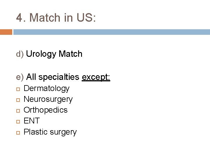 4. Match in US: d) Urology Match e) All specialties except: Dermatology Neurosurgery Orthopedics