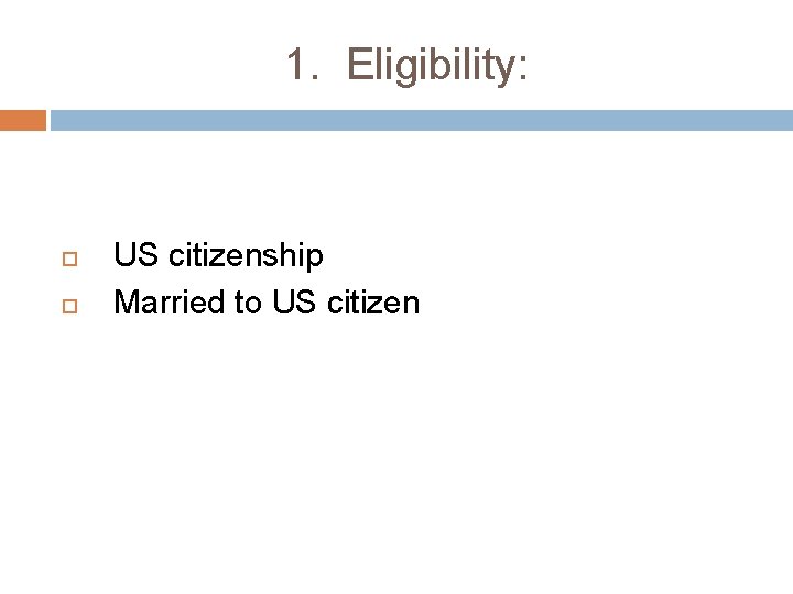1. Eligibility: US citizenship Married to US citizen 