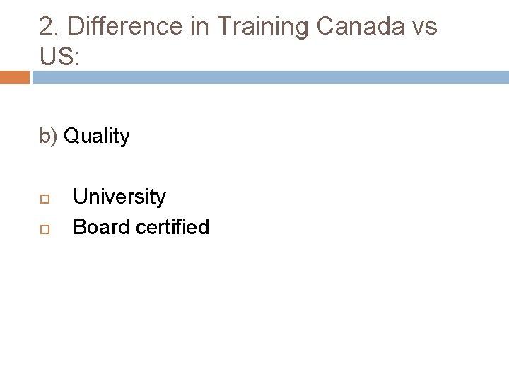 2. Difference in Training Canada vs US: b) Quality University Board certified 