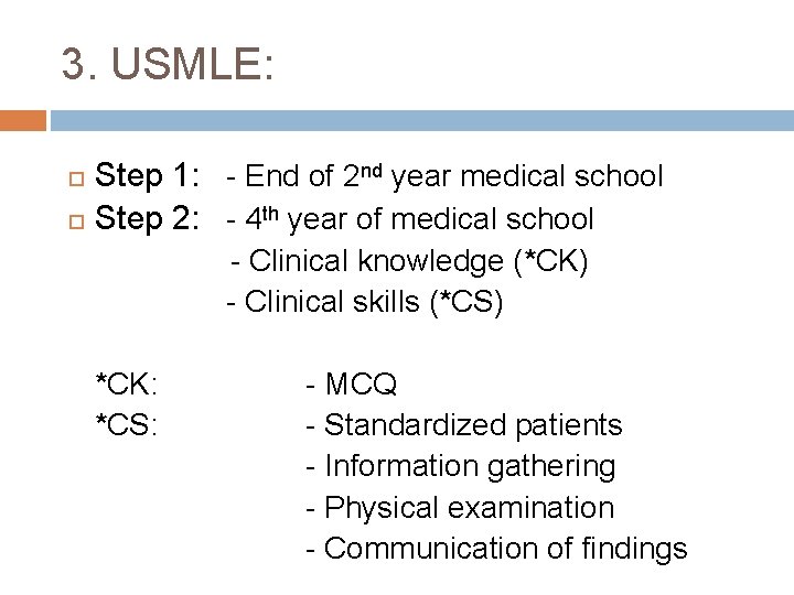 3. USMLE: Step 1: - End of 2 nd year medical school Step 2: