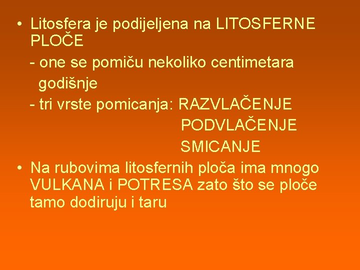  • Litosfera je podijeljena na LITOSFERNE PLOČE - one se pomiču nekoliko centimetara