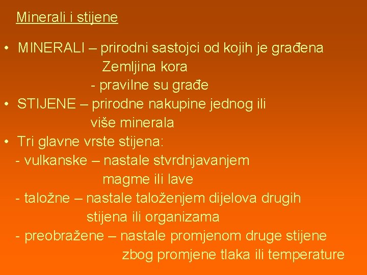 Minerali i stijene • MINERALI – prirodni sastojci od kojih je građena Zemljina kora