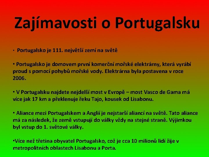 Zajímavosti o Portugalsku • Portugalsko je 111. největší zemí na světě • Portugalsko je