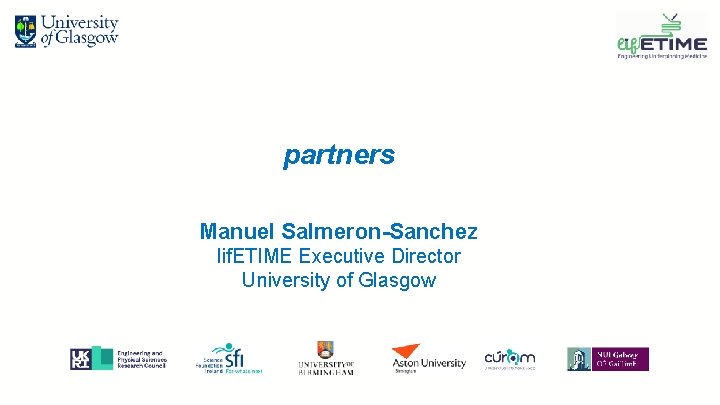 partners Manuel Salmeron-Sanchez lif. ETIME Executive Director University of Glasgow 