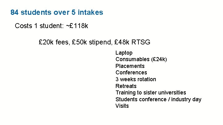 84 students over 5 intakes Costs 1 student: ~£ 118 k £ 20 k