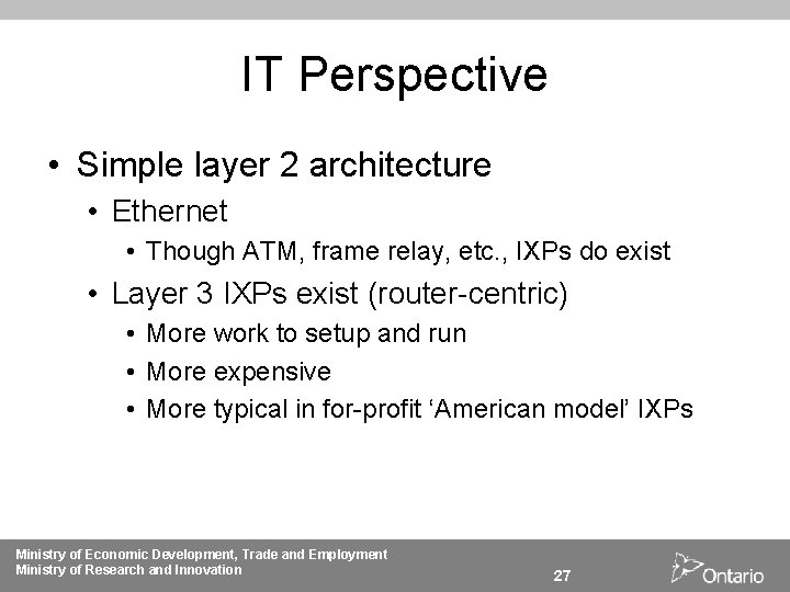 IT Perspective • Simple layer 2 architecture • Ethernet • Though ATM, frame relay,