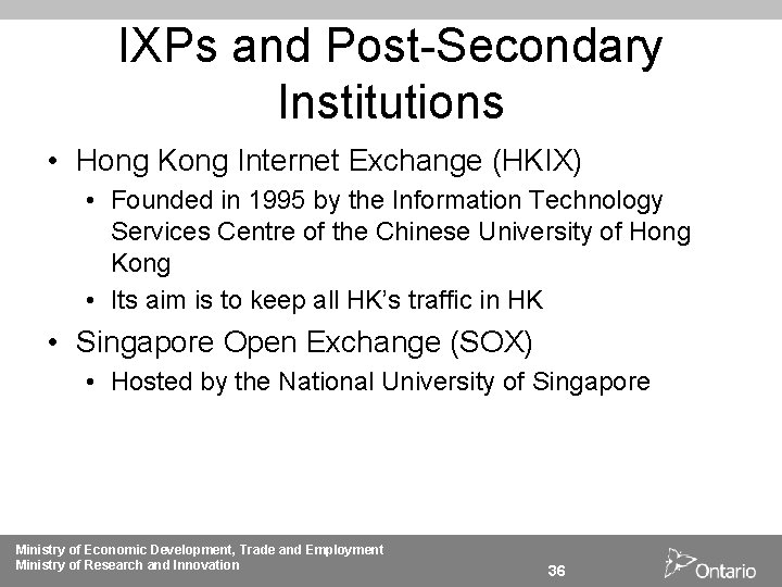 IXPs and Post-Secondary Institutions • Hong Kong Internet Exchange (HKIX) • Founded in 1995