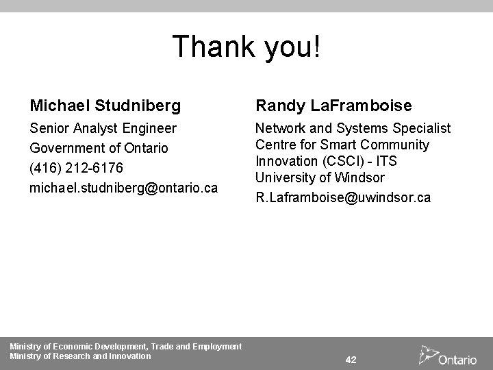 Thank you! Michael Studniberg Randy La. Framboise Senior Analyst Engineer Government of Ontario (416)