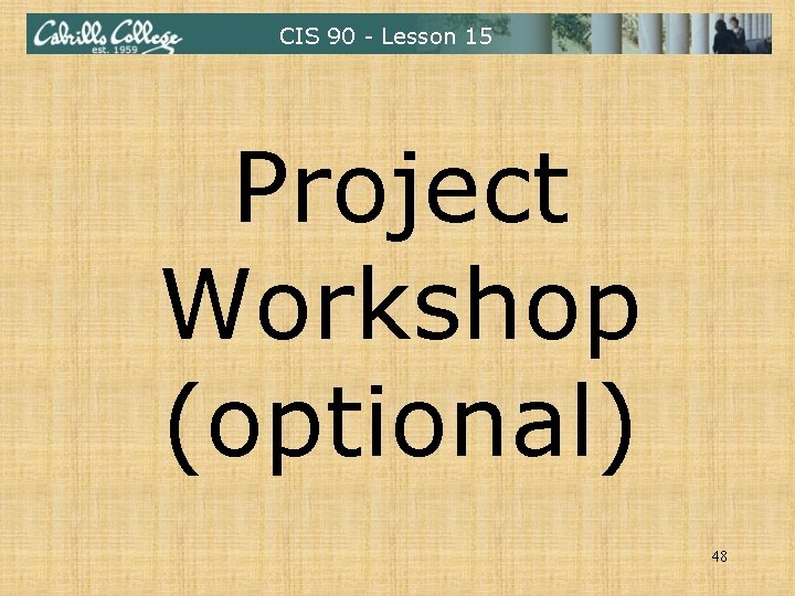 CIS 90 - Lesson 15 Project Workshop (optional) 48 