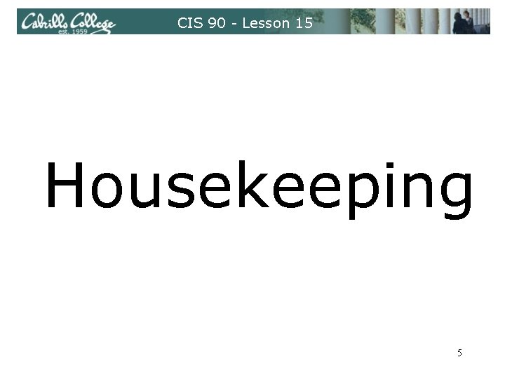 CIS 90 - Lesson 15 Housekeeping 5 