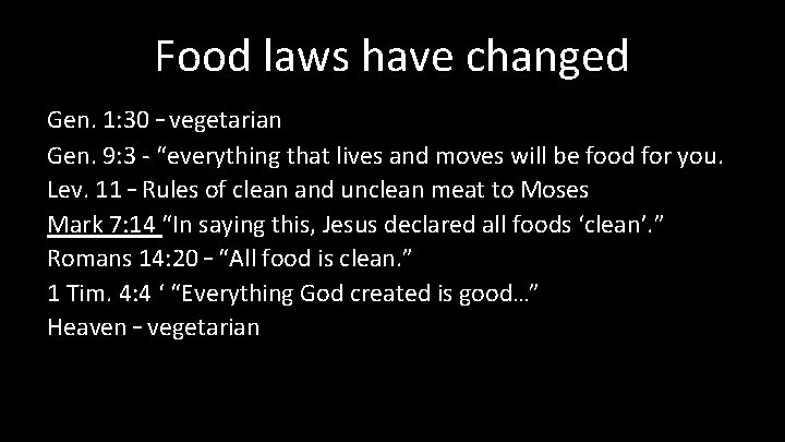 Food laws have changed Gen. 1: 30 – vegetarian Gen. 9: 3 - “everything