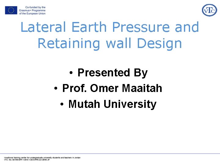 Lateral Earth Pressure and Retaining wall Design • Presented By • Prof. Omer Maaitah
