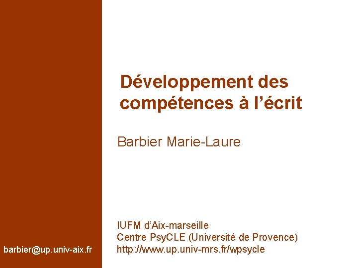 Développement des compétences à l’écrit Barbier Marie-Laure barbier@up. univ-aix. fr IUFM d’Aix-marseille Centre Psy.
