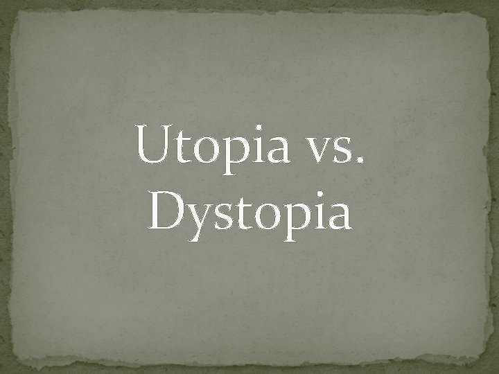 Utopia vs. Dystopia 