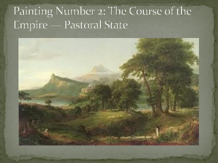 Painting Number 2: The Course of the Empire — Pastoral State 