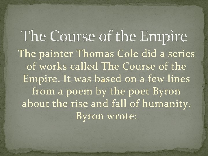 The Course of the Empire The painter Thomas Cole did a series of works