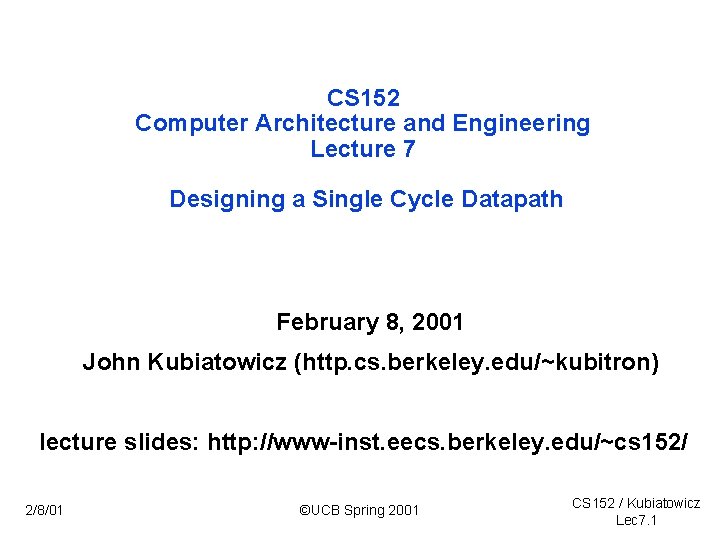 CS 152 Computer Architecture and Engineering Lecture 7 Designing a Single Cycle Datapath February