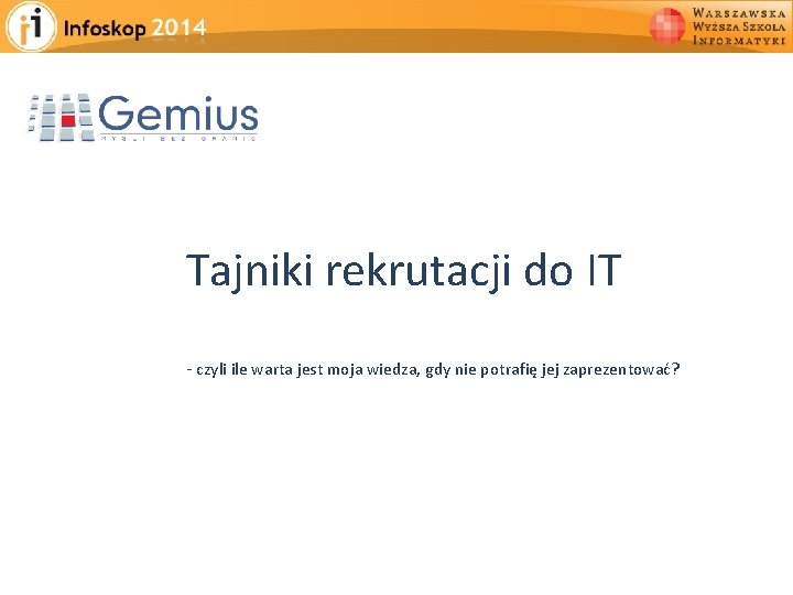 Tajniki rekrutacji do IT - czyli ile warta jest moja wiedza, gdy nie potrafię