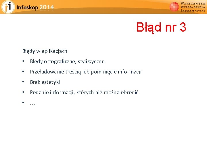 Błąd nr 3 Błędy w aplikacjach • Błędy ortograficzne, stylistyczne • Przeładowanie treścią lub