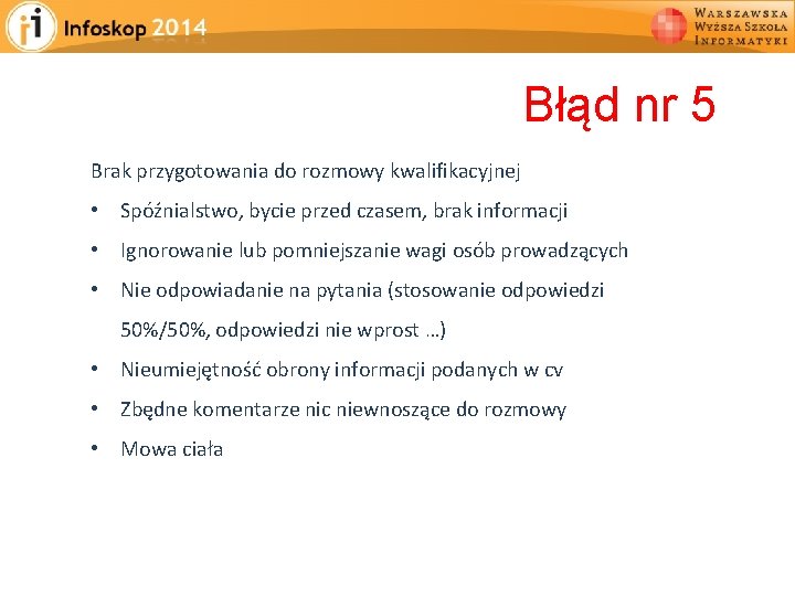 Błąd nr 5 Brak przygotowania do rozmowy kwalifikacyjnej • Spóźnialstwo, bycie przed czasem, brak