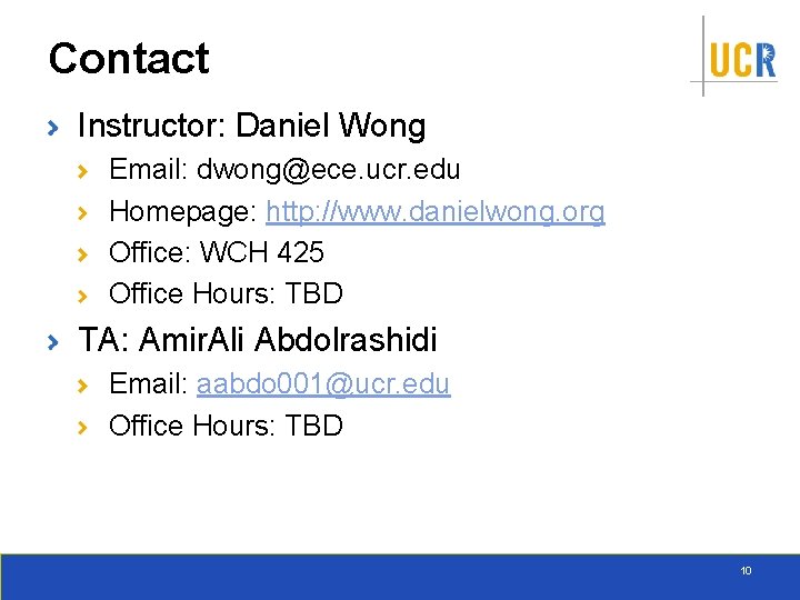 Contact Instructor: Daniel Wong Email: dwong@ece. ucr. edu Homepage: http: //www. danielwong. org Office: