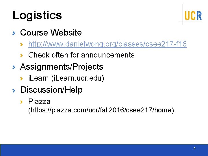 Logistics Course Website http: //www. danielwong. org/classes/csee 217 -f 16 Check often for announcements