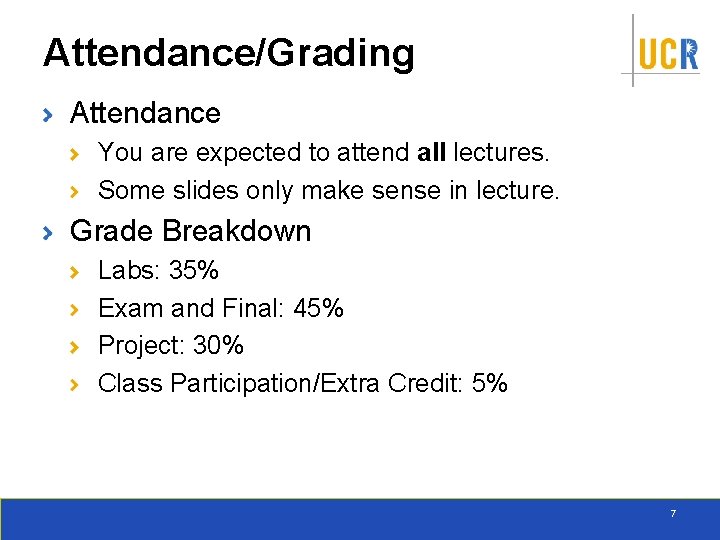 Attendance/Grading Attendance You are expected to attend all lectures. Some slides only make sense