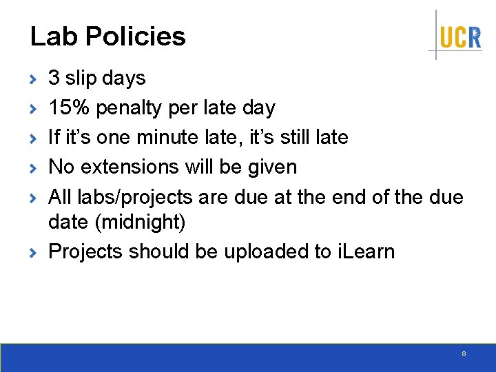 Lab Policies 3 slip days 15% penalty per late day If it’s one minute