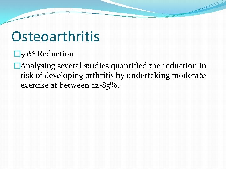 Osteoarthritis � 50% Reduction �Analysing several studies quantified the reduction in risk of developing