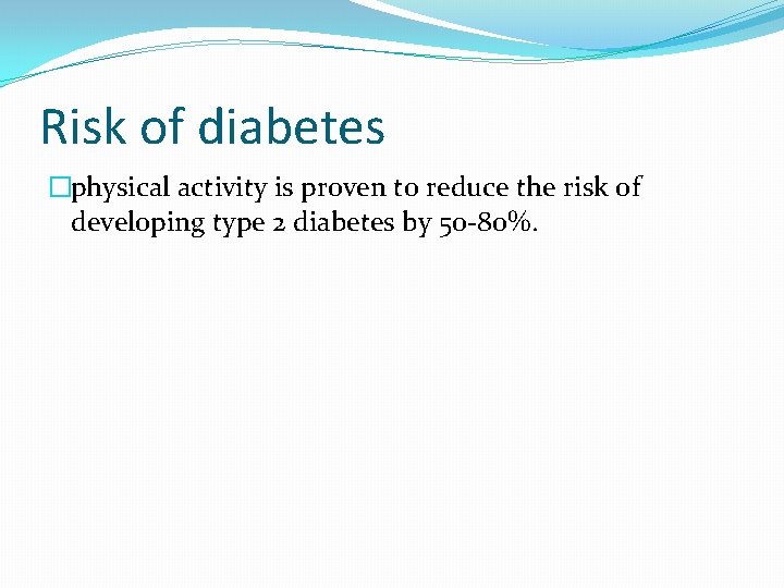 Risk of diabetes �physical activity is proven to reduce the risk of developing type