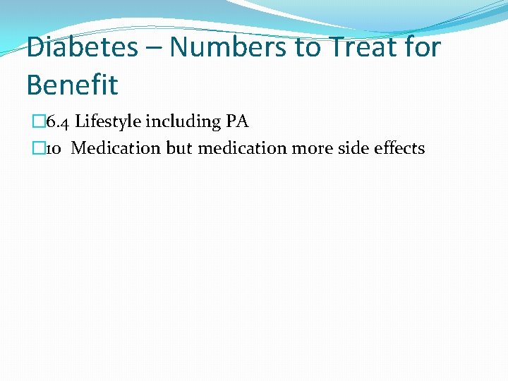 Diabetes – Numbers to Treat for Benefit � 6. 4 Lifestyle including PA �