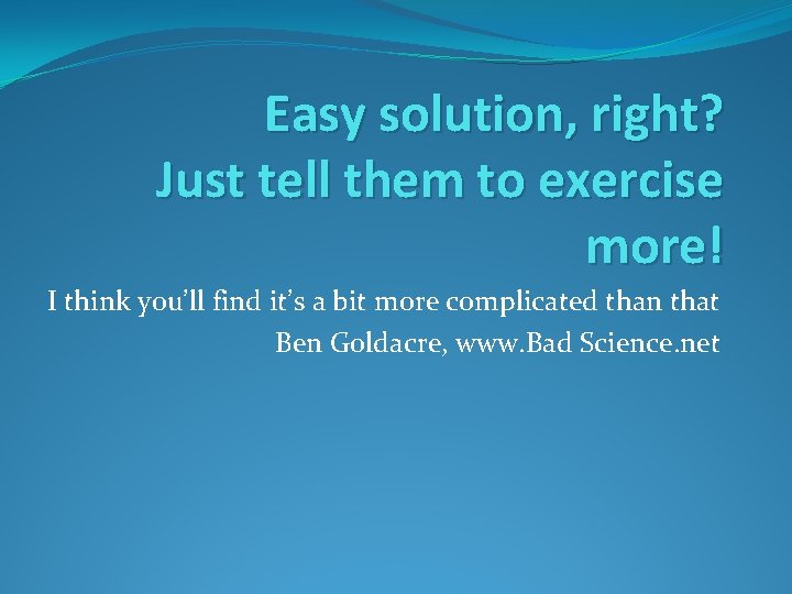 Easy solution, right? Just tell them to exercise more! I think you’ll find it’s