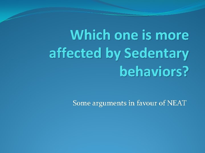Which one is more affected by Sedentary behaviors? Some arguments in favour of NEAT