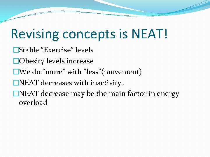 Revising concepts is NEAT! �Stable “Exercise” levels �Obesity levels increase �We do “more” with