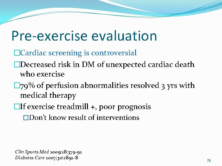 Pre-exercise evaluation �Cardiac screening is controversial �Decreased risk in DM of unexpected cardiac death