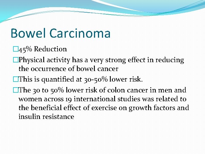 Bowel Carcinoma � 45% Reduction �Physical activity has a very strong effect in reducing