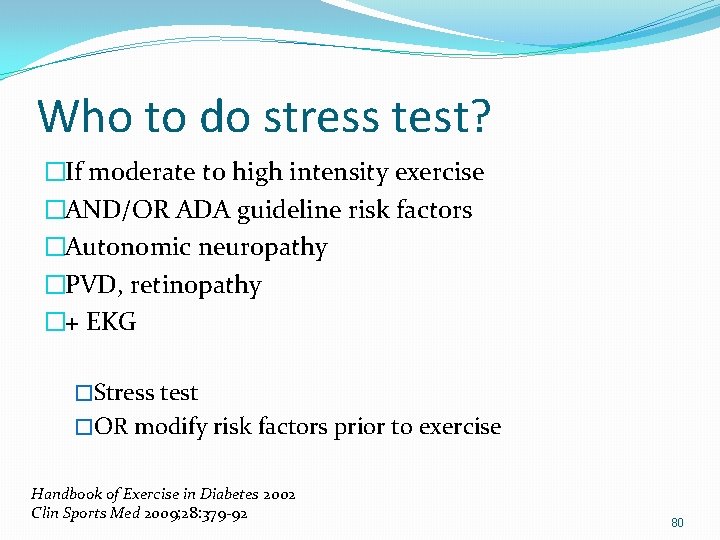 Who to do stress test? �If moderate to high intensity exercise �AND/OR ADA guideline