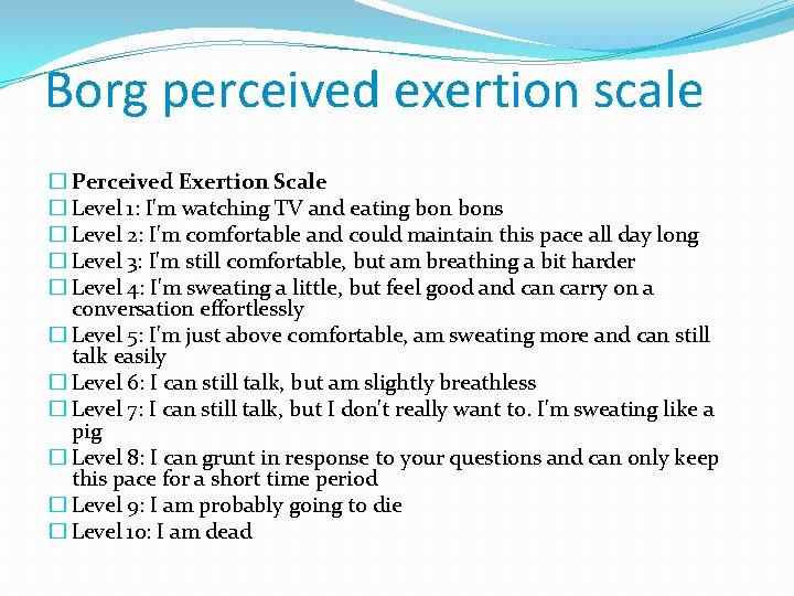 Borg perceived exertion scale � Perceived Exertion Scale � Level 1: I'm watching TV