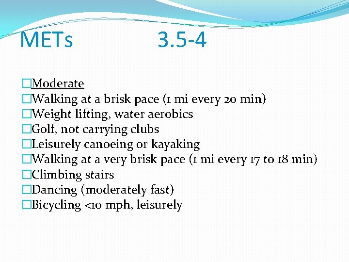 METs 3. 5 -4 �Moderate �Walking at a brisk pace (1 mi every 20