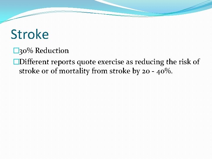 Stroke � 30% Reduction �Different reports quote exercise as reducing the risk of stroke