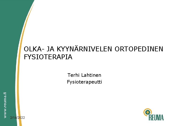 OLKA- JA KYYNÄRNIVELEN ORTOPEDINEN FYSIOTERAPIA www. reuma. fi Terhi Lahtinen Fysioterapeutti 2/14/2022 