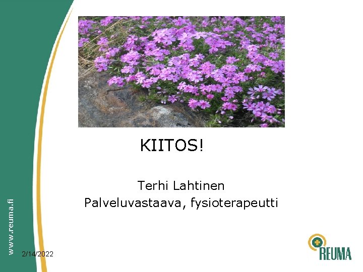 www. reuma. fi KIITOS! Terhi Lahtinen Palveluvastaava, fysioterapeutti 2/14/2022 