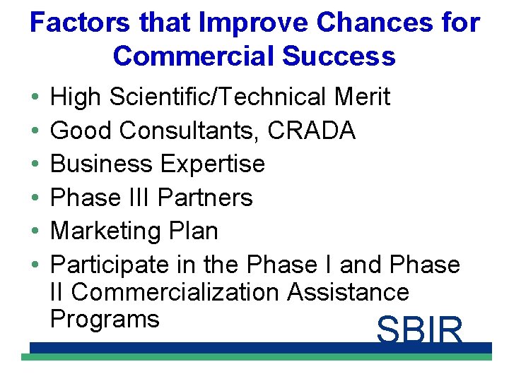 Factors that Improve Chances for Commercial Success • • • High Scientific/Technical Merit Good