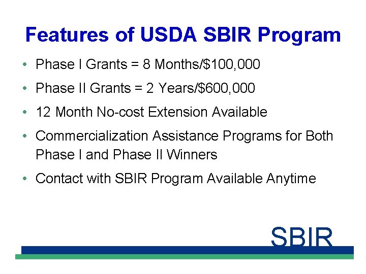 Features of USDA SBIR Program • Phase I Grants = 8 Months/$100, 000 •