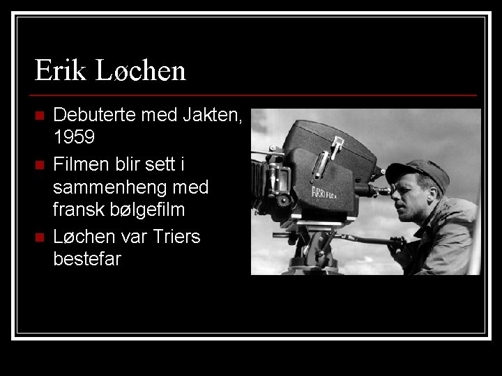 Erik Løchen n Debuterte med Jakten, 1959 Filmen blir sett i sammenheng med fransk