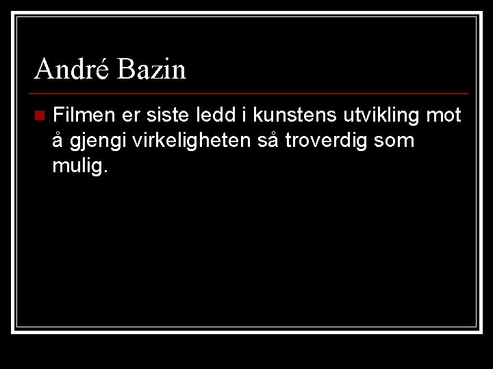 André Bazin n Filmen er siste ledd i kunstens utvikling mot å gjengi virkeligheten